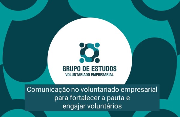 GEVE  fev 2024: A comunicação no voluntariado corporativo: promovendo a agenda e mobilizando voluntários