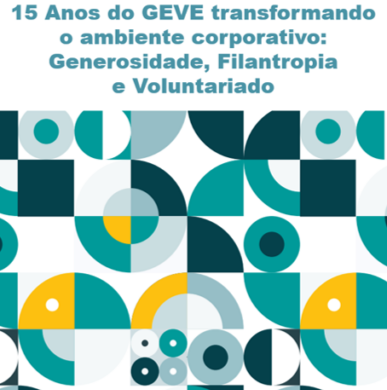 Encontro de 15 Anos, “GEVE transformando  ambiente corporativo: Generosidade, Filantropia e Voluntariado”